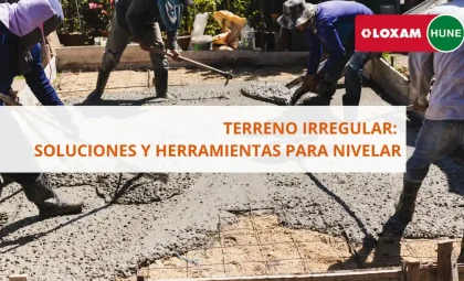 LOXAMHUNE TERRENO IRREGULAR SOLUCIONES Y HERRAMIENTAS PARA NIVELAR